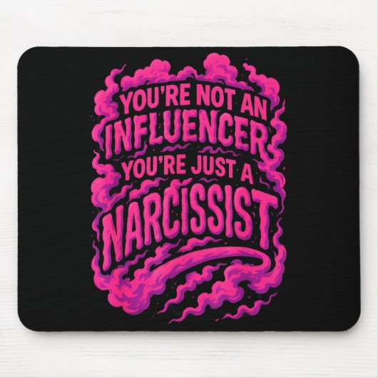 You're Not An Influencer You're Just A Narcissist Mousepad (Vorne)