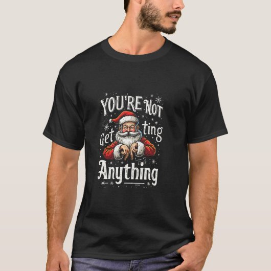 YOU'RE NOT Get Ting Anything Funny Santa T-Shirt (Vorderseite)