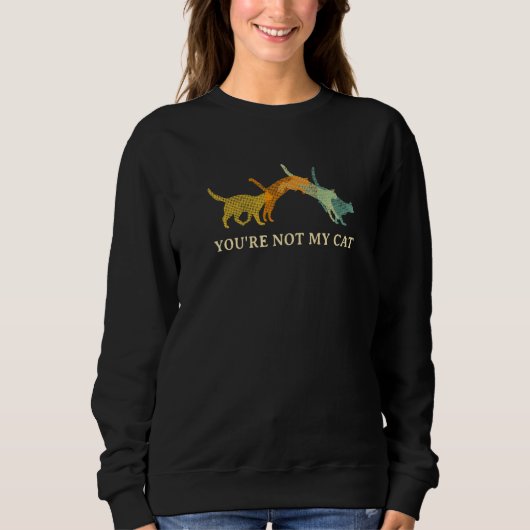 You're Not My Cat Introvert Cat Antisocial Kitten Sweatshirt (Vorderseite)