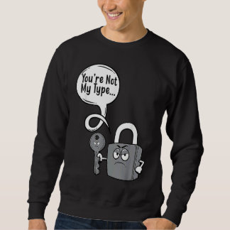 You're Not My Type Lock Key Locksmiths Sweatshirt