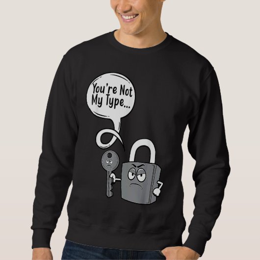You're Not My Type Lock Key Locksmiths Sweatshirt (Vorderseite)