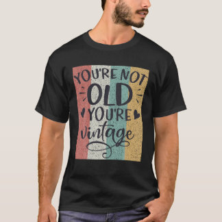 You're Not Old You're Vintage Classic Retro Birthd T-Shirt