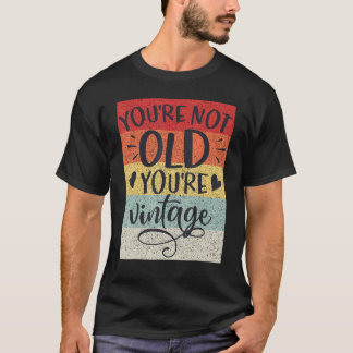 You're Not Old You're Vintage Classic Retro Birthd T-Shirt