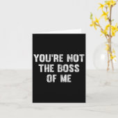 You're Not The Boss Of Me  Karte (Gelbe Blume)
