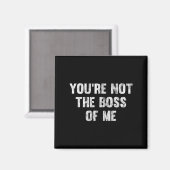 You're Not The Boss Of Me  Magnet (Vorderseite/Rückseite)