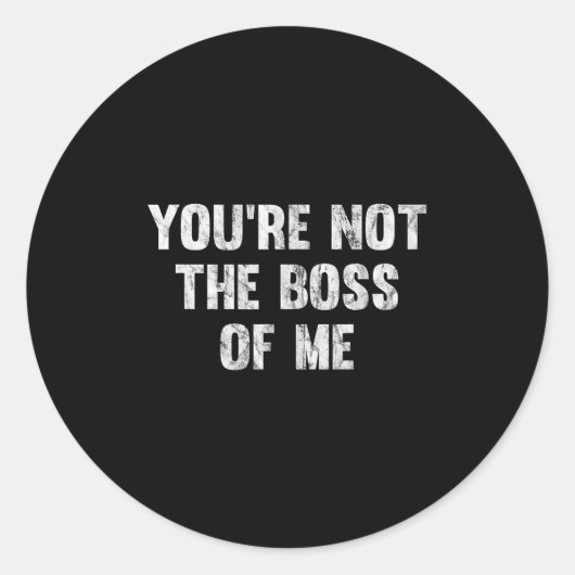 You're Not The Boss Of Me Runder Aufkleber (Vorderseite)