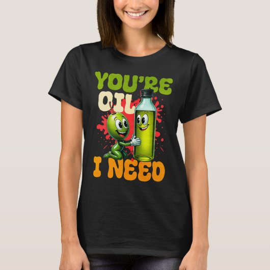 Youre Oil I Need Premium  T-Shirt (Vorderseite)