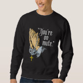 You're On Mute Praying Hands Sweatshirt (Vorderseite)