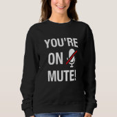 You're On Mute Sweatshirt (Vorderseite)