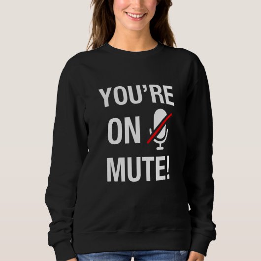 You're On Mute Sweatshirt (Vorderseite)