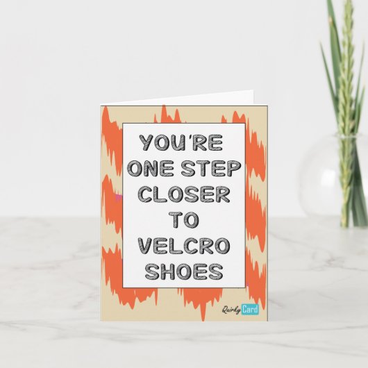 You're one step closer to Velcro shoes - birthday Karte (Vorderseite)