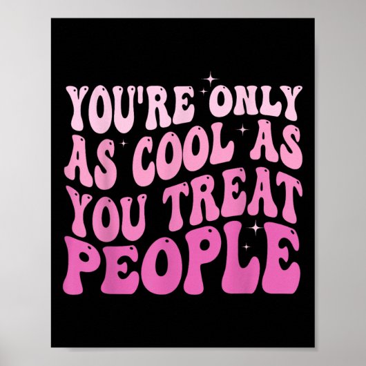 You're Only As Cool As You Treat People Groovy Sit Poster (Vorne)