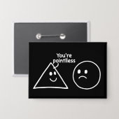 You're Pointless Geometric Shapes Funny Humor Button (Vorderseite/Rückseite)
