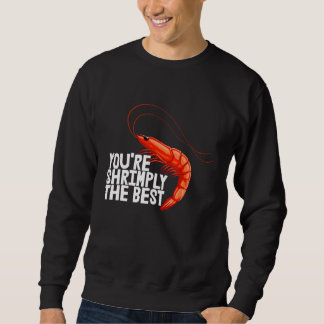 You're Shrimply The Best Women Prawn Foodie Love Sweatshirt