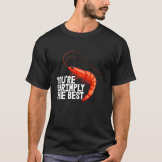 You're Shrimply The Best Women Prawn Foodie Love T-Shirt