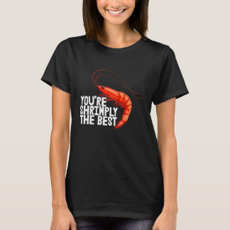 You're Shrimply The Best Women Prawn Foodie Love T-Shirt