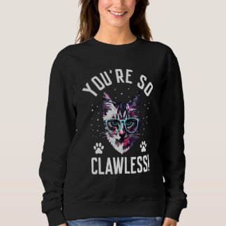 You're so Clawless Cat Kitten Humor Cat Mom Joke Sweatshirt