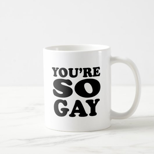 Youre So Gay Kaffeetasse (Rechts)