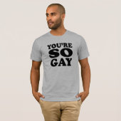 Youre So Gay T-Shirt (Vorne ganz)