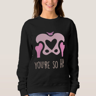 You're So Hip Radiology Tech Orthopedic Nurse Vale Sweatshirt