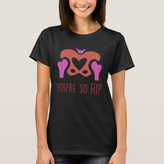 You're So Hip Radiology Tech Orthopedic Nurse Vale T-Shirt (Vorderseite)