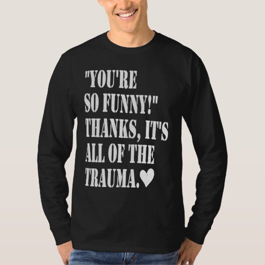 You're So Thanks It's All Of The Trauma T-Shirt (Vorderseite)