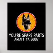 You're Spare Parts Aren't Ya Bud Funny Quotes Dog Poster (Vorne)