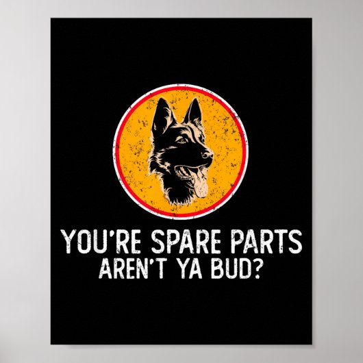 You're Spare Parts Aren't Ya Bud Funny Quotes Dog Poster (Vorne)