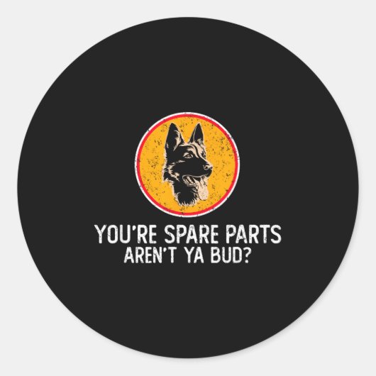 You're Spare Parts Aren't Ya Bud Funny Quotes Dog Runder Aufkleber (Vorderseite)