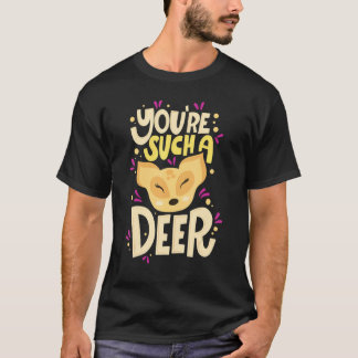 You're Such A Deer  Happy Valentine's Day Quotes T-Shirt