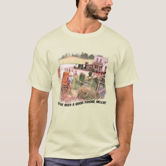 You're Such a Good Friend Nellie! T-Shirt (Vorderseite)