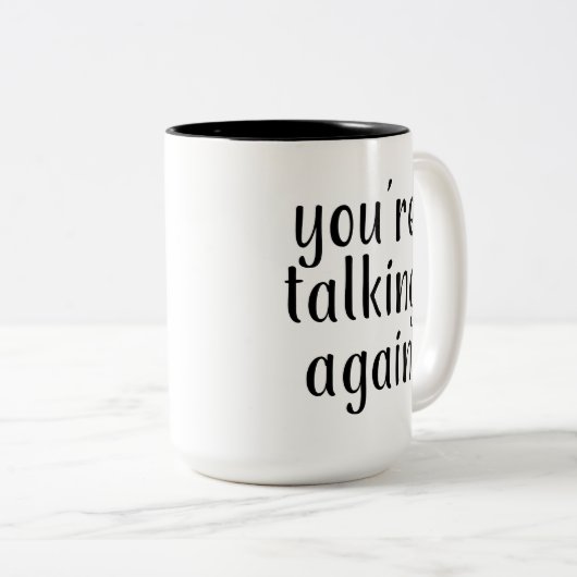 "You're talk Again" (Vor Morgenkaffee) 2 Zweifarbige Tasse (VorderseiteRechts)