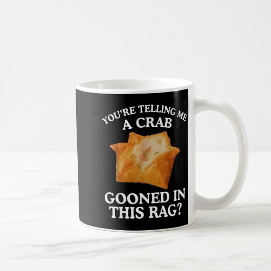 You're Telling Me A Crab Gooned In This Rag  Kaffeetasse (Rechts)