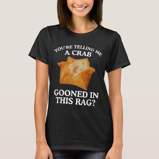 You're Telling Me A Crab Gooned In This Rag T-Shirt (Vorderseite)