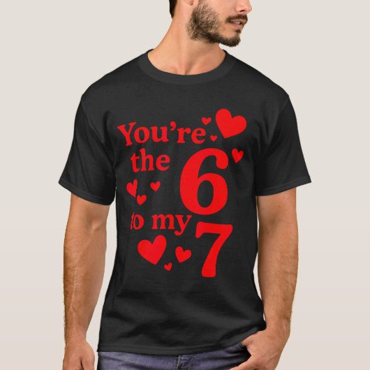 You're The 6 To My 7 Funny Valentines Day Couples T-Shirt (Vorderseite)