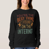 You're the Best Thing I Found On The Internet_1 Sweatshirt (Vorderseite)
