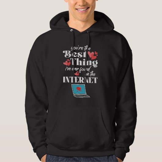 You're The Best Thing I've Ever Found On Internet Hoodie (Vorderseite)