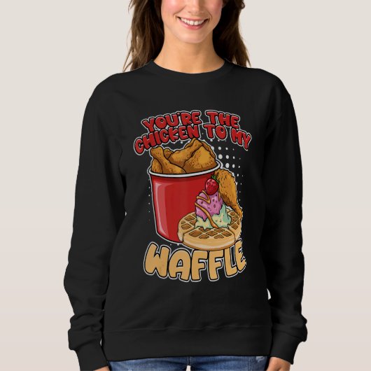 You're The Chicken To My Waffle Breakfast Waffles Sweatshirt (Vorderseite)