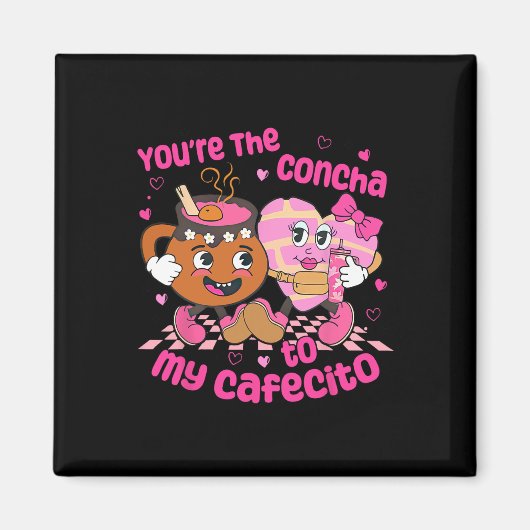 You're The Concha To My Cafecito Heart Mexican Val Magnet (Vorne)