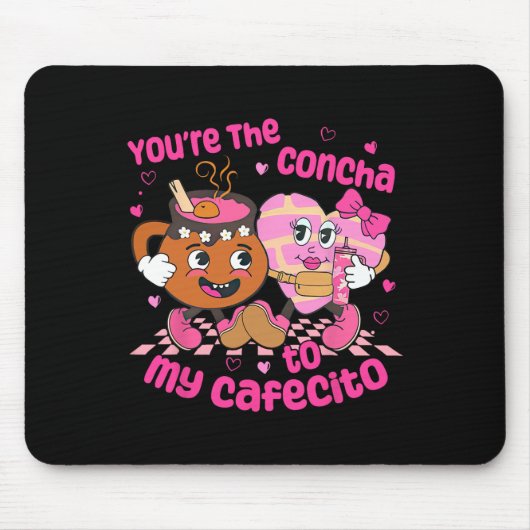 You're The Concha To My Cafecito Heart Mexican Val Mousepad (Vorne)