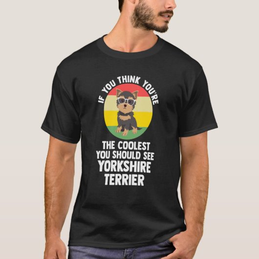 you're the coolest you yorkshire terrier yorkshire T-Shirt (Vorderseite)