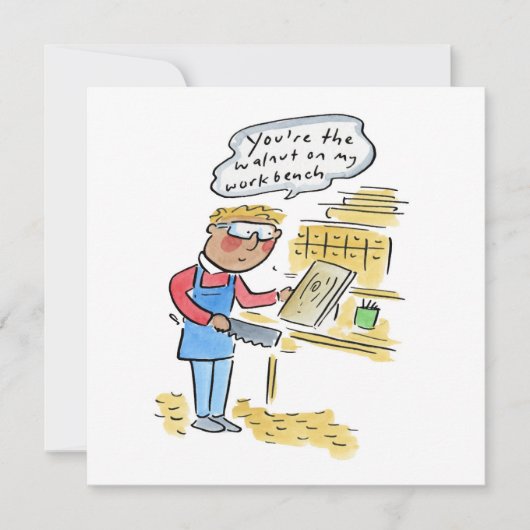 You're the walnut on my woodbench einladung (Vorderseite)