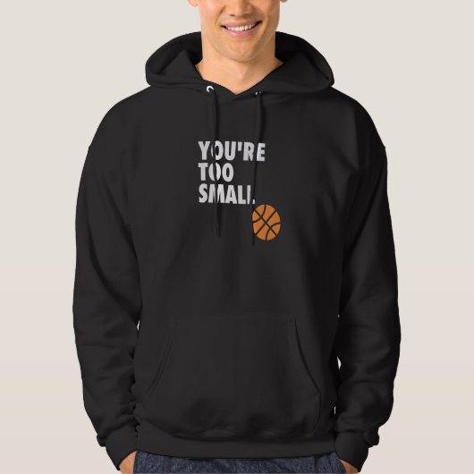 You're Too Small Hoop B ball Hoodie (Vorderseite)
