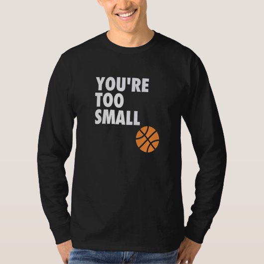You're Too Small Hoop B ball T-Shirt (Vorderseite)