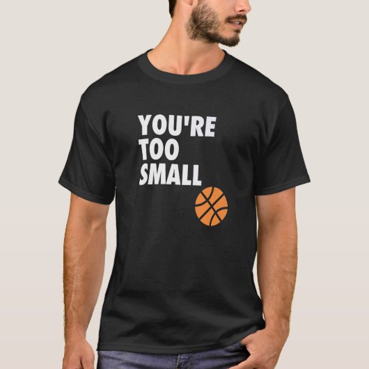 You're Too Small Hoop B ball T-Shirt (Vorderseite)