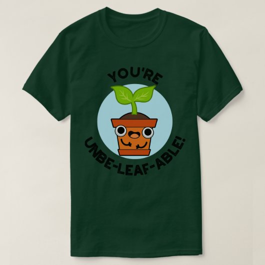 Youre Unbeleafable Niedlich Positive Pflanze Pun T-Shirt (Design vorne)