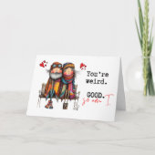 You're Weird. Good. So Am I Valentine's Day Karte (Vorderseite)