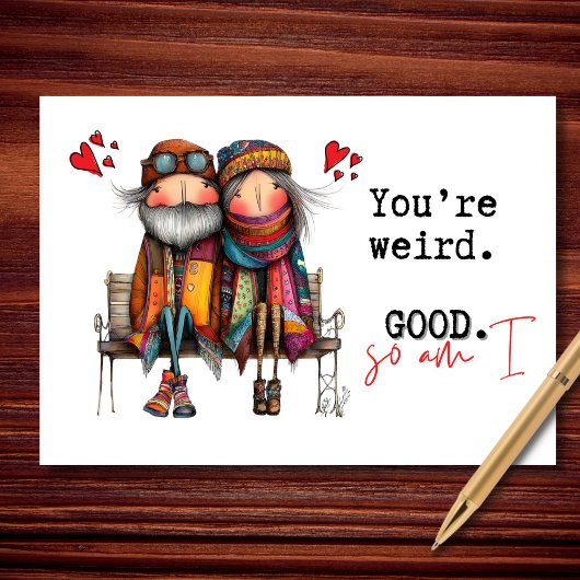 You're Weird. Good. So Am I Valentine's Day Karte