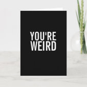 You're Weird, I Like That Funny Greeting Card Karte (Vorderseite)