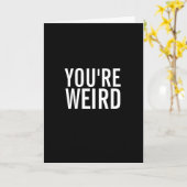 You're Weird, I Like That Funny Greeting Card Karte (Gelbe Blume)